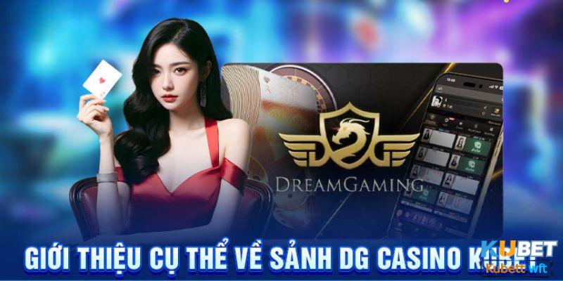 Sảnh DG là đơn vị cung cấp dịch vụ cá cược sòng bạc uy tín tại Ku casino